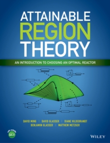 Attainable Region Theory : An Introduction to Choosing an Optimal Reactor