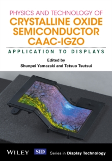 Physics and Technology of Crystalline Oxide Semiconductor CAAC-IGZO : Application to Displays