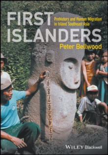 First Islanders : Prehistory and Human Migration in Island Southeast Asia