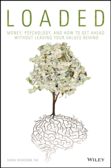 Loaded : Money, Psychology, and How to Get Ahead without Leaving Your Values Behind