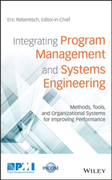 Integrating Program Management and Systems Engineering : Methods, Tools, and Organizational Systems for Improving Performance