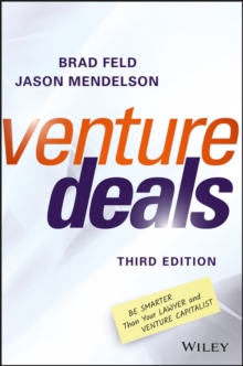 Venture Deals : Be Smarter Than Your Lawyer and Venture Capitalist