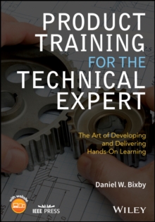 Product Training for the Technical Expert : The Art of Developing and Delivering Hands-On Learning, Paperback Book Product Training for the Technical Expert : The Art of Developing and Delivering Hands-On Learning, Paperback Book