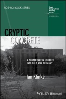 Cryptic Concrete : A Subterranean Journey Into Cold War Germany, Paperback Book Cryptic Concrete : A Subterranean Journey Into Cold War Germany, Paperback Book