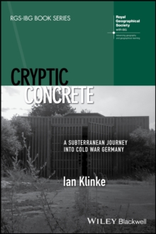 Cryptic Concrete : A Subterranean Journey Into Cold War Germany