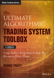 The Ultimate Algorithmic Trading System Toolbox + Website : Using Today's Technology To Help You Become A Better Trader