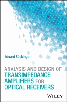 Analysis and Design of Transimpedance Amplifiers for Optical Receivers, Hardback Book Analysis and Design of Transimpedance Amplifiers for Optical Receivers, Hardback Book