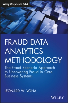 Fraud Data Analytics Methodology : The Fraud Scenario Approach to Uncovering Fraud in Core Business Systems