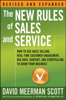 The New Rules of Sales and Service : How to Use Agile Selling, Real-Time Customer Engagement, Big Data, Content, and Storytelling to Grow Your Business