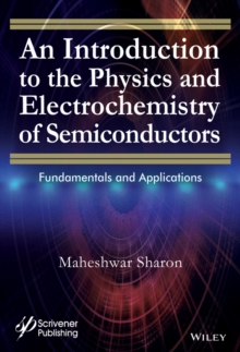 An Introduction to the Physics and Electrochemistry of Semiconductors : Fundamentals and Applications