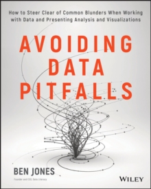 Avoiding Data Pitfalls : How to Steer Clear of Common Blunders When Working with Data and Presenting Analysis and Visualizations