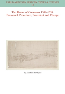 The House of Commons 1509-1558 : Personnel, Procedure, Precedent and Change, Paperback / softback Book The House of Commons 1509-1558 : Personnel, Procedure, Precedent and Change, Paperback / softback Book