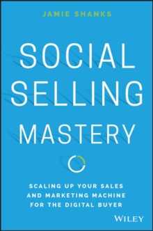 Social Selling Mastery : Scaling Up Your Sales and Marketing Machine for the Digital Buyer