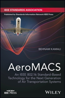 AeroMACS : An IEEE 802.16 Standard-Based Technology for the Next Generation of Air Transportation Systems, Hardback Book AeroMACS : An IEEE 802.16 Standard-Based Technology for the Next Generation of Air Transportation Systems, Hardback Book
