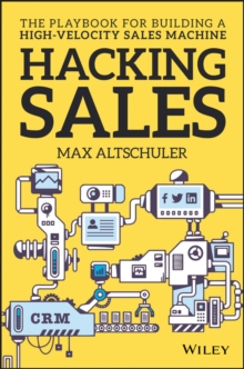 Hacking Sales : The Playbook for Building a High-Velocity Sales Machine