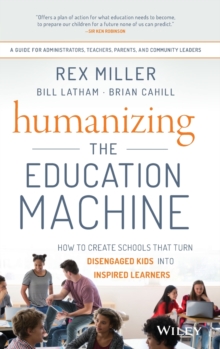 Humanizing the Education Machine : How to Create Schools That Turn Disengaged Kids Into Inspired Learners, Hardback Book Humanizing the Education Machine : How to Create Schools That Turn Disengaged Kids Into Inspired Learners, Hardback Book