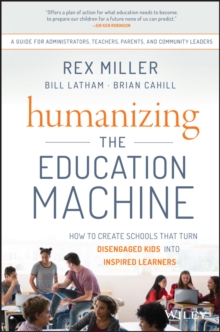 Humanizing the Education Machine : How to Create Schools That Turn Disengaged Kids Into Inspired Learners