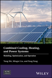 Combined Cooling, Heating, and Power Systems : Modeling, Optimization, and Operation, Hardback Book Combined Cooling, Heating, and Power Systems : Modeling, Optimization, and Operation, Hardback Book