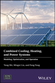 Combined Cooling, Heating, and Power Systems : Modeling, Optimization, and Operation