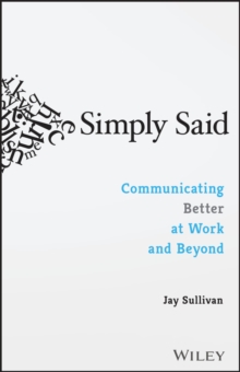 Simply Said : Communicating Better at Work and Beyond