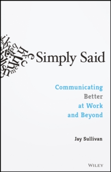 Simply Said : Communicating Better at Work and Beyond