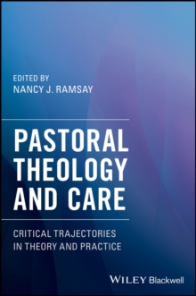 Pastoral Theology and Care : Critical Trajectories in Theory and Practice