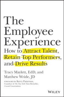 The Employee Experience : How to Attract Talent, Retain Top Performers, and Drive Results