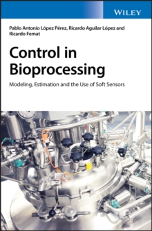 Control in Bioprocessing : Modeling, Estimation and the Use of Soft Sensors