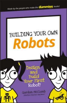 Building Your Own Robots : Design and Build Your First Robot!, Paperback / softback Book Building Your Own Robots : Design and Build Your First Robot!, Paperback / softback Book