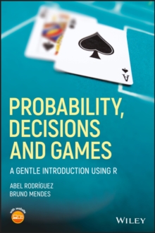 Probability, Decisions and Games : A Gentle Introduction using R