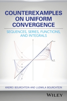 Counterexamples on Uniform Convergence : Sequences, Series, Functions, and Integrals, Hardback Book Counterexamples on Uniform Convergence : Sequences, Series, Functions, and Integrals, Hardback Book
