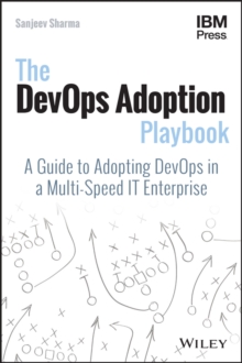 The DevOps Adoption Playbook : A Guide to Adopting DevOps in a Multi-Speed IT Enterprise