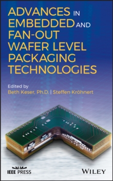 Advances in Embedded and Fan-Out Wafer Level Packaging Technologies, Hardback Book Advances in Embedded and Fan-Out Wafer Level Packaging Technologies, Hardback Book