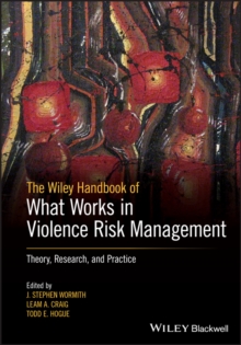 The Wiley Handbook of What Works in Violence Risk Management : Theory, Research, and Practice