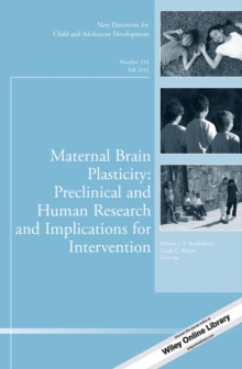 Maternal Brain Plasticity: Preclinical and Human Research and Implications for Intervention : New Directions for Child and Adolescent Development, Number 153