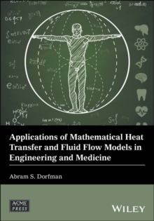 Applications of Mathematical Heat Transfer and Fluid Flow Models in Engineering and Medicine