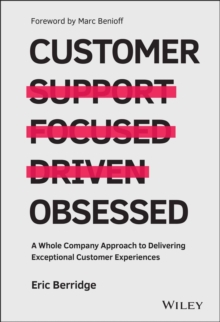 Customer Obsessed : A Whole Company Approach to Delivering Exceptional Customer Experiences