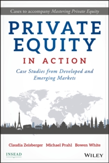 Private Equity in Action : Case Studies from Developed and Emerging Markets