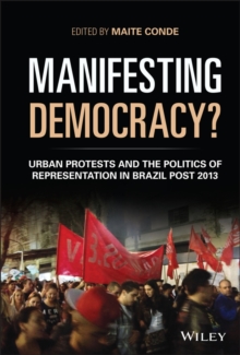 Manifesting Democracy? : Urban Protests and the Politics of Representation in Brazil Post 2013