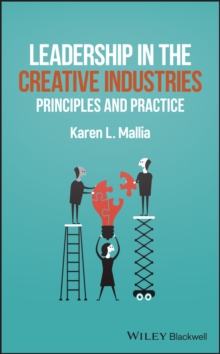 Leadership in the Creative Industries : Principles and Practice