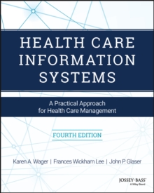 Health Care Information Systems : A Practical Approach for Health Care Management, Paperback / softback Book Health Care Information Systems : A Practical Approach for Health Care Management, Paperback / softback Book