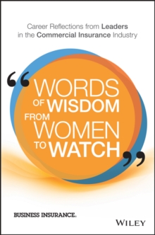 Words of Wisdom from Women to Watch : Career Reflections from Leaders in the Commercial Insurance Industry