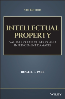 Intellectual Property : Valuation, Exploitation, and Infringement Damages