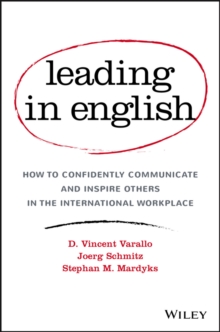 Leading in English : How to Confidently Communicate and Inspire Others in the International Workplace