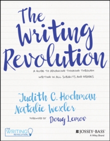 The Writing Revolution : A Guide to Advancing Thinking Through Writing in All Subjects and Grades