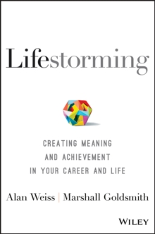 Lifestorming : Creating Meaning and Achievement in Your Career and Life