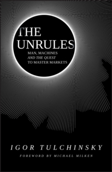 The Unrules : Man, Machines and the Quest to Master Markets, Hardback Book The Unrules : Man, Machines and the Quest to Master Markets, Hardback Book