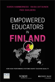 Empowered Educators in Finland : How High-Performing Systems Shape Teaching Quality