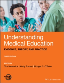 Understanding Medical Education : Evidence, Theory, and Practice