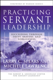 Practicing Servant-Leadership : Succeeding Through Trust, Bravery, and Forgiveness